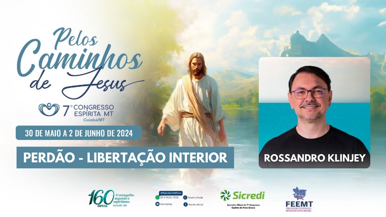 PERDÃO: LIBERTAÇÃO INTERIOR - Rossandro Klinjey  |  7º Congresso Espírita de Mato Grosso