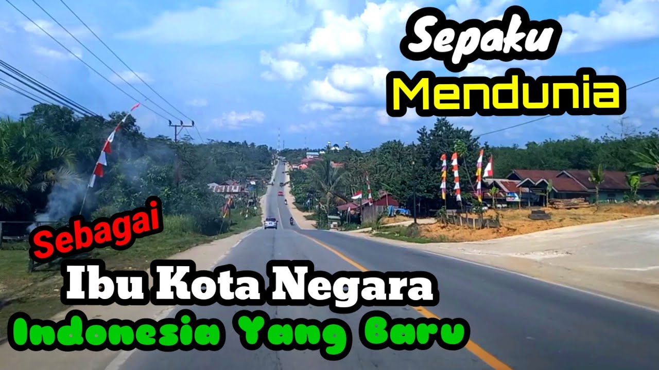 Kecamatan Sepaku Mendunia Sebagi Ibu Kota Negara Nusantara Indonesia Yang Baru || IKN