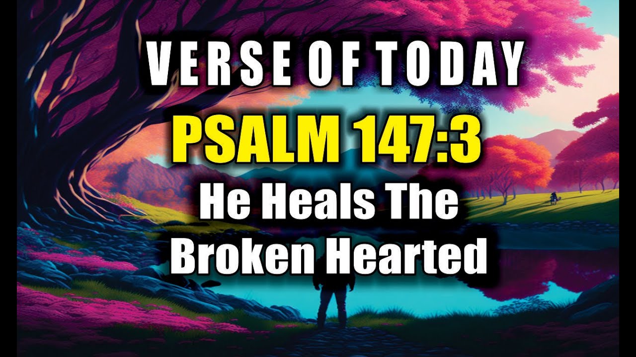 Bible Verse Of The Day: Psalm 147:3 - Broken💔Hearted? | God Message Today