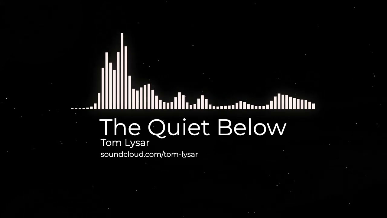Tom Lysar &ndash; The Quiet Below (Deep House / Organic House / Atmospheric Electronic)