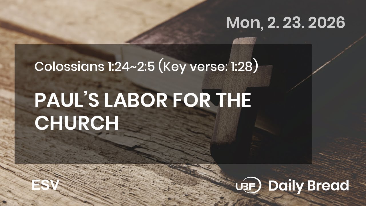PAUL’S LABOR FOR THE CHURCH, Col 1:24~2:5, 02/23/2026 / UBF Daily Bread #UBF