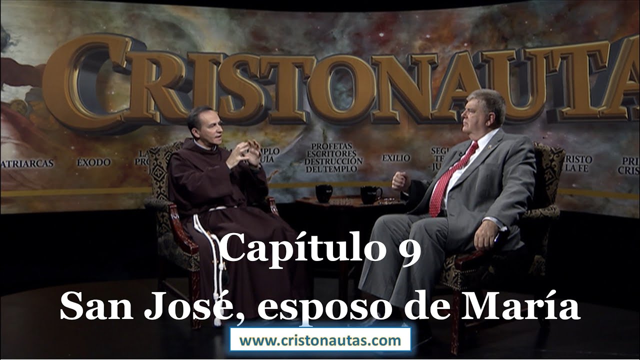 CRISTONAUTAS, NAVEGAMOS EN CRISTO [ MARIA ] Capítulo 9: San José, esposo de María