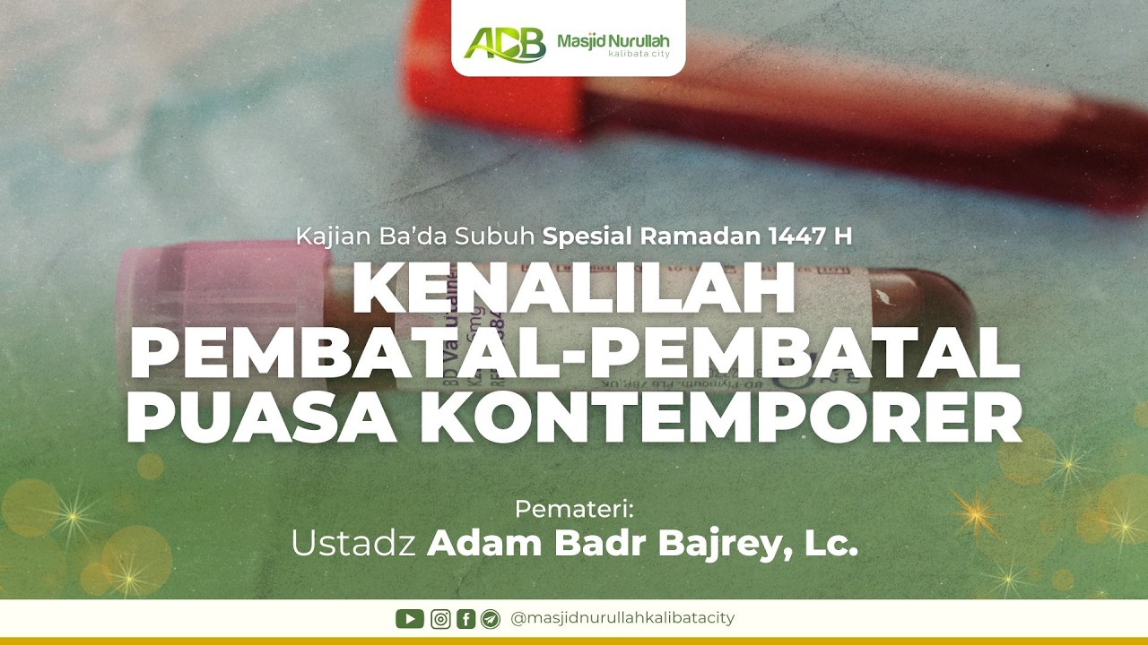 Kenalilah Pembatal-Pembatal Puasa Kontemporer ~ Ustadz Adam Badr Bajrey, Lc.