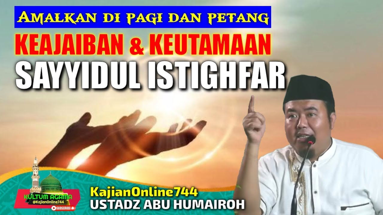 KEUTAMAAN DAN KEAJAIBAN SAYYIDUL ISTIGFAR/USTADZ ABU HUMAIROH @KajianOnline744