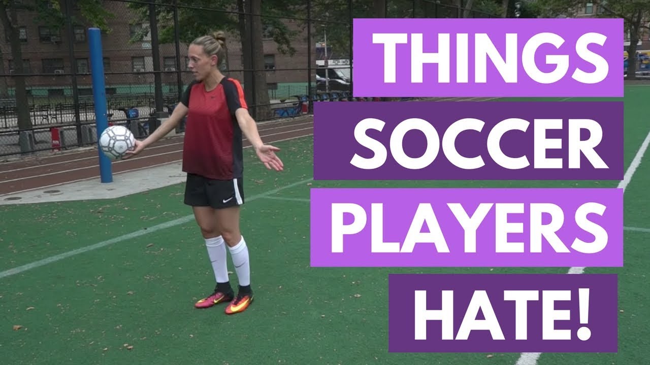 Things Soccer Players Hate