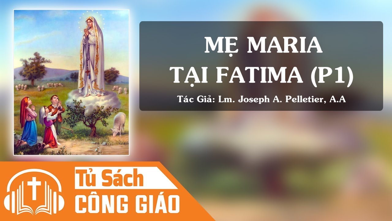 Mẹ Maria Tại Fatima (Phần 1) - Trái Tim Bị Gai Đâm Thấu Và Những Việc Lạ Lùng