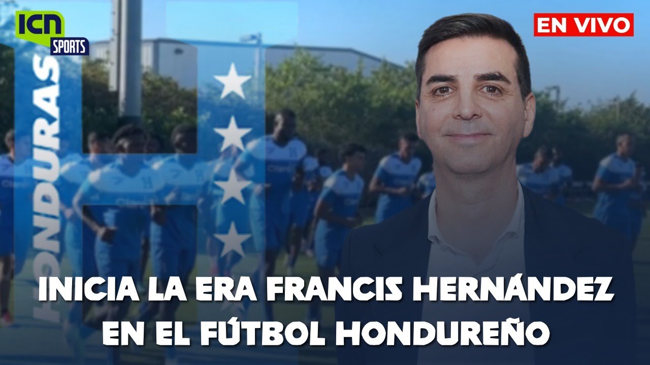 ICN SPORTS |⚽Inicia la era Francis Hernández en el fútbol hondureño|🔥EN VIVO 🔴
