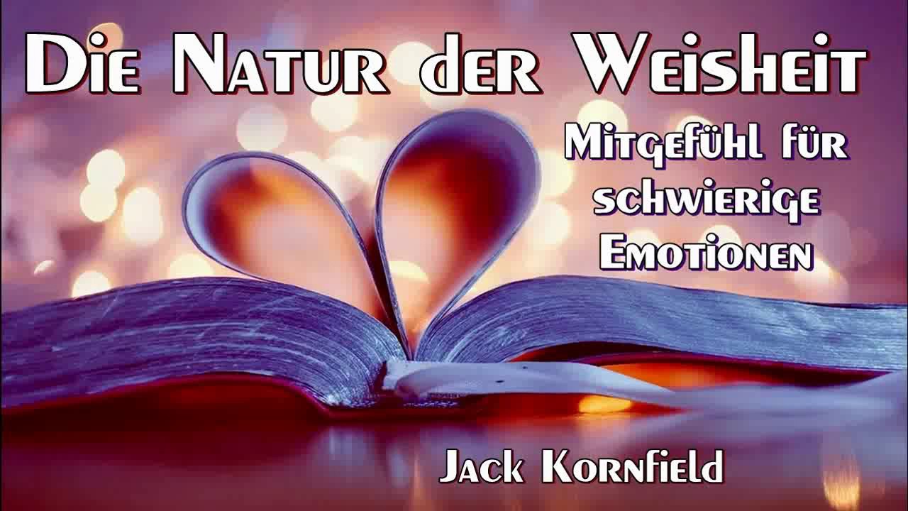 Die Natur der Weisheit ( Mitgefühl für schwierige Emotionen ) - Jack Kornfield