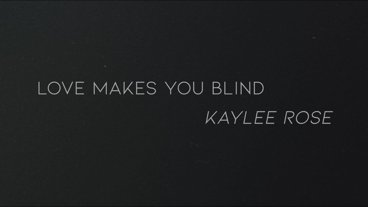 Kaylee Rose - Love Makes You Blind (Official Lyric Video)