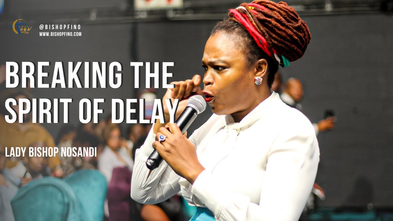 Breaking the spirit of delay | Lady Bishop Nosandi