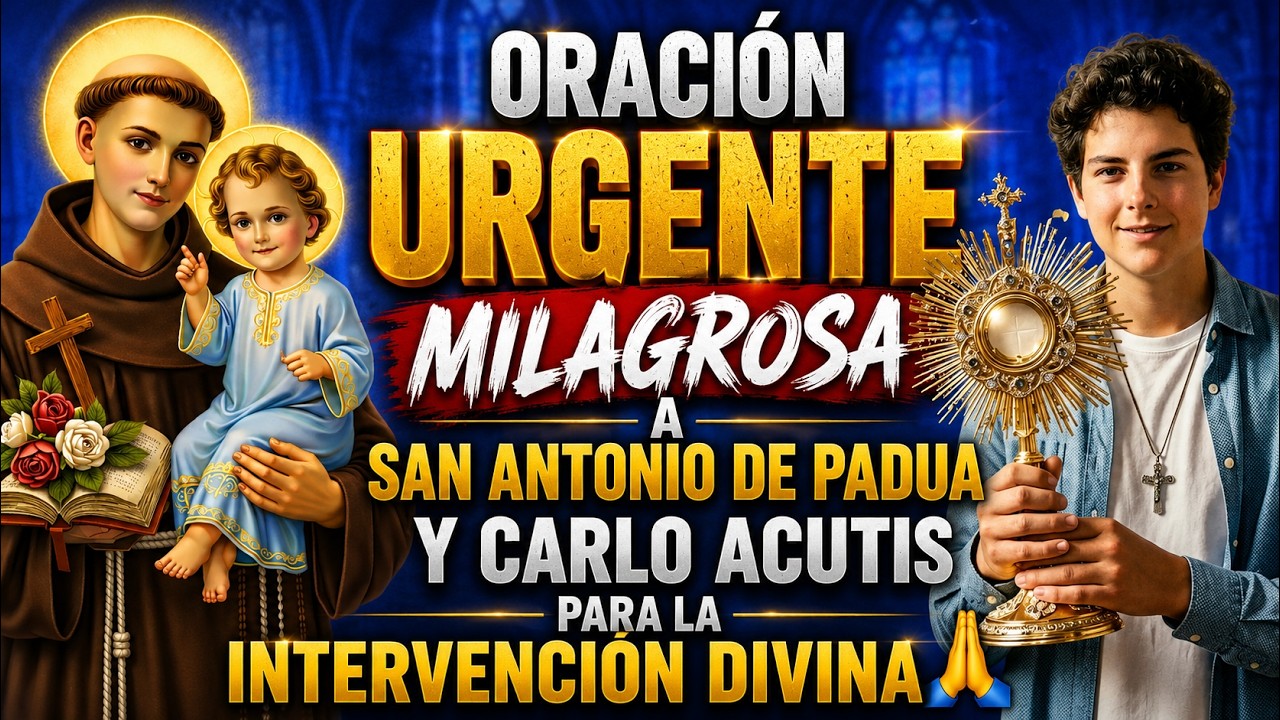 ORACIÓN URGENTE MILAGROSA A SAN ANTONIO DE PADUA Y CARLO ACUTIS PARA LA INTERVENCIÓN DIVINA 🙏🙏