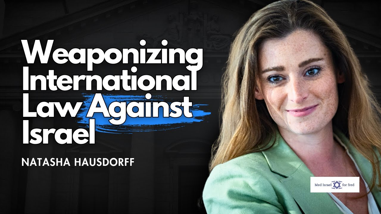 Natasha Hausdorff | Weaponizing International Law Against Israel