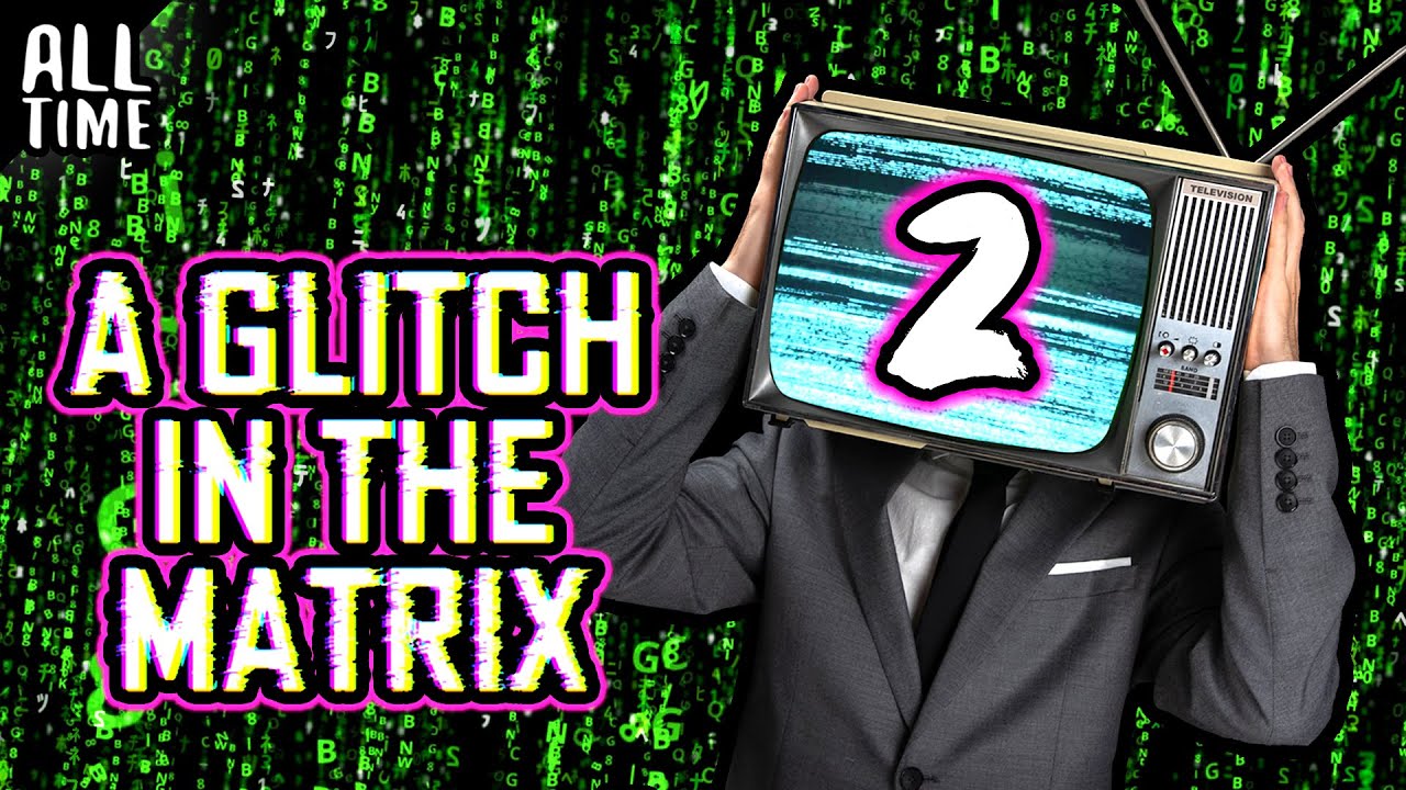 Glitches In The Matrix (Part 2)