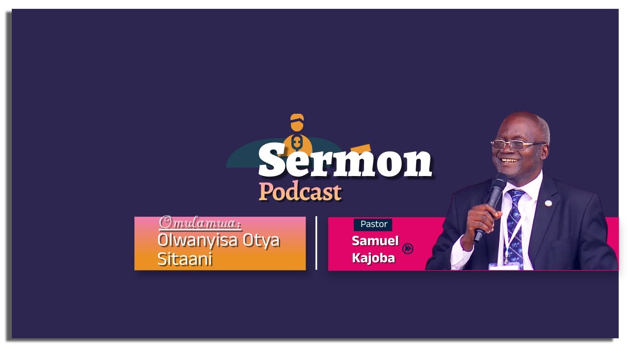 Olwanyisa Otya Sitaani ~ Pastor Samuel Kajoba || SERMON PODCAST