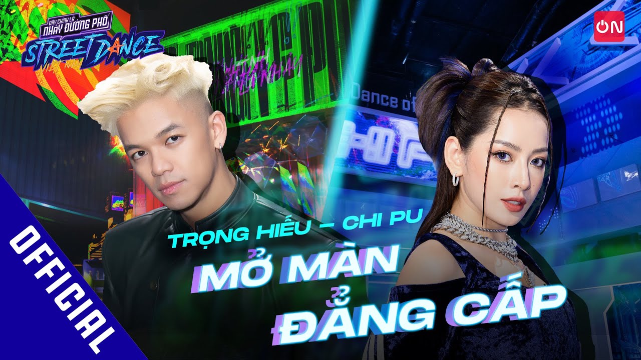 Trọng Hiếu, Chi Pu chào sân cực cháy & đỉnh cao | Street Dance Việt Nam | Special Performance Tập 1