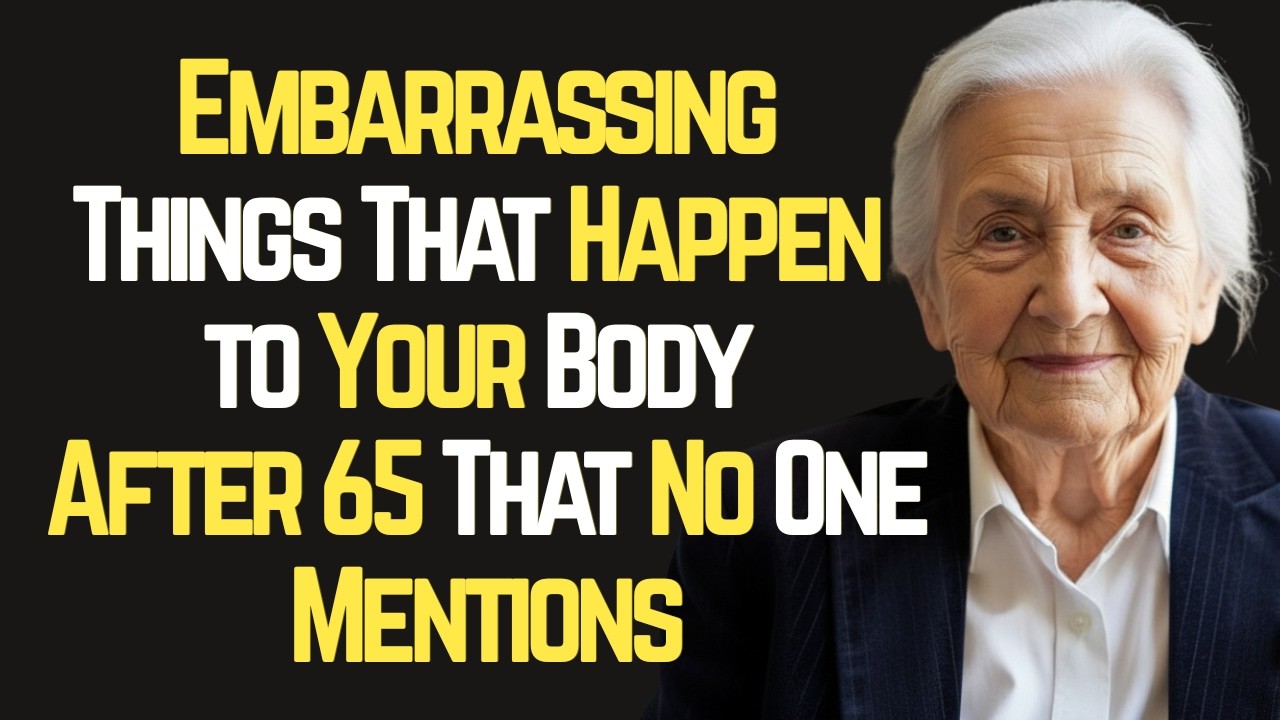 10 Embarrassing Things That Happen to Your Body After 65 That No One Mentions
