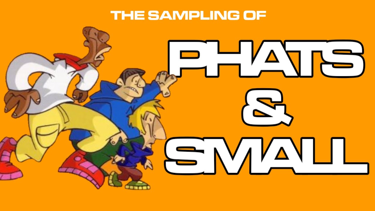 The Sampling of Phats & Small
