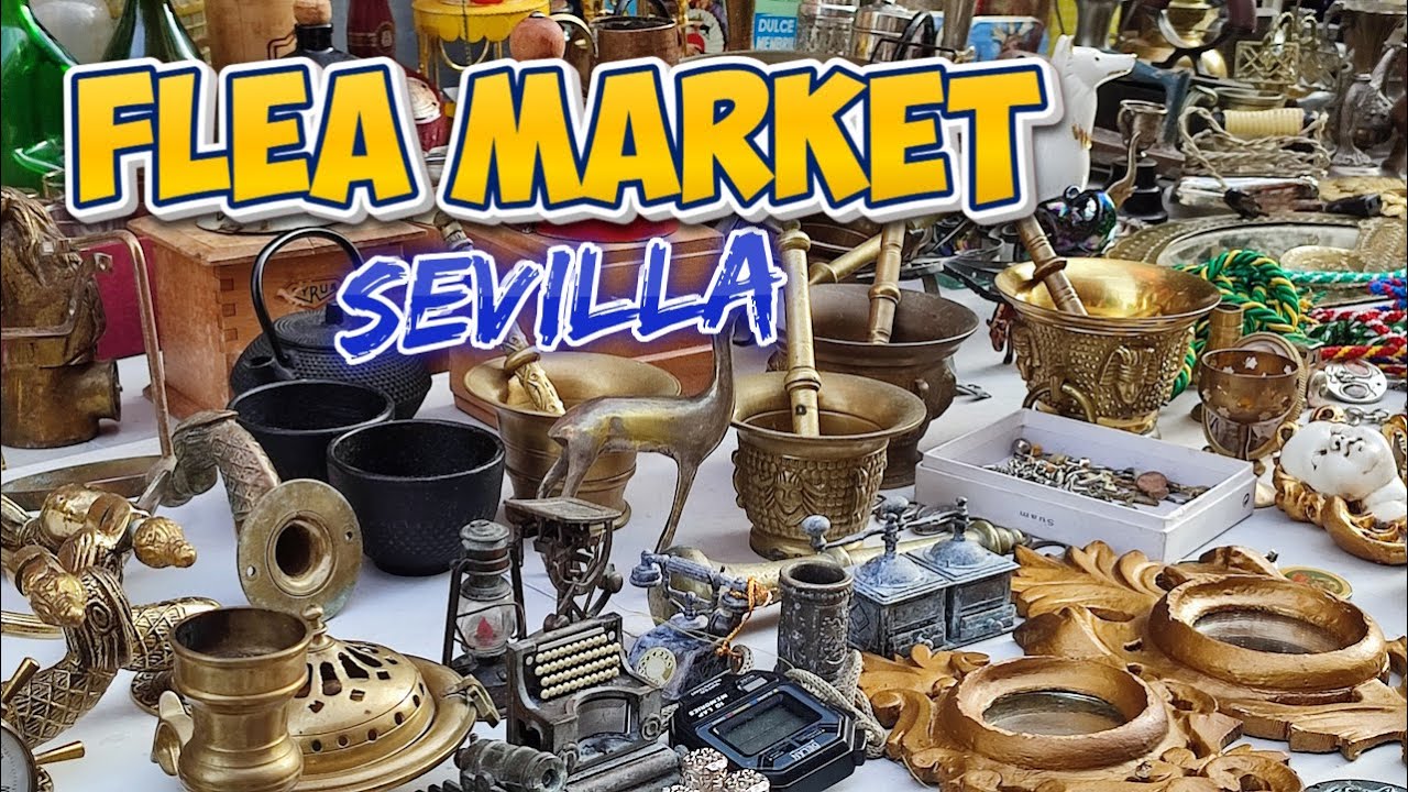 FLEA MARKET Sevilla / MERCADILLO de ANTIGÜEDADES 