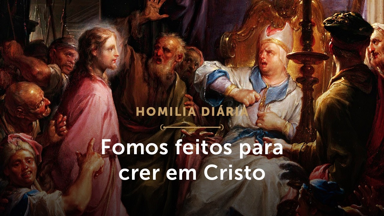 Homilia Di&aacute;ria | Fomos feitos para crer em Cristo (Sexta-feira da 5&ordf; Semana da Quaresma - 27/03/26)