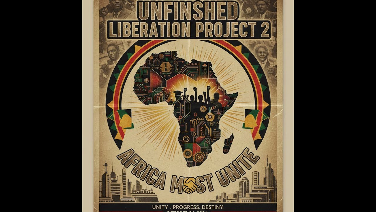 UNFINISHED LIBERATION PROJECT:PART 2|AFRICA MUST UNITE