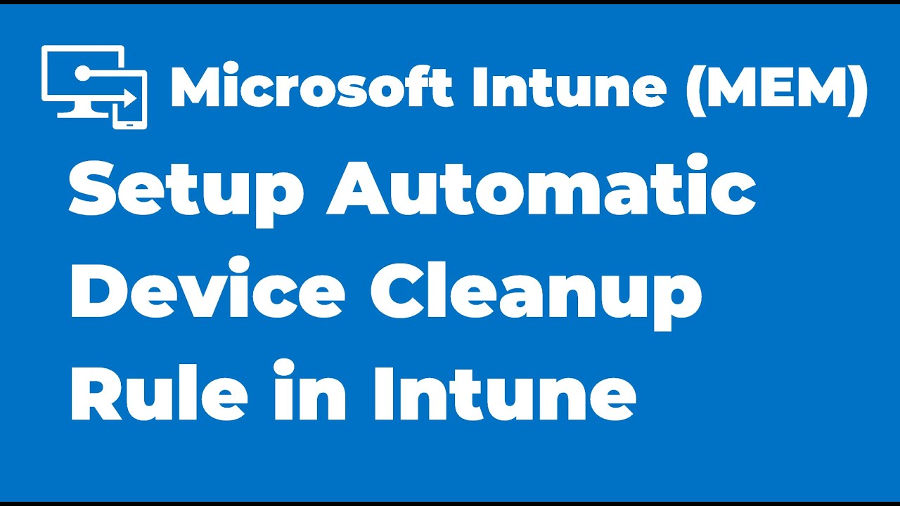 14. How to Setup Automatic Device Cleanup Rule in Intune