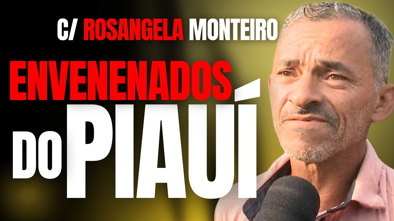 OS ENVENENADOS DO PIAUÍ - O MISTÉRIO DO BAIÃO DE DOIS EM FAMÍLIA - C/ ROSANGELA MONTEIRO