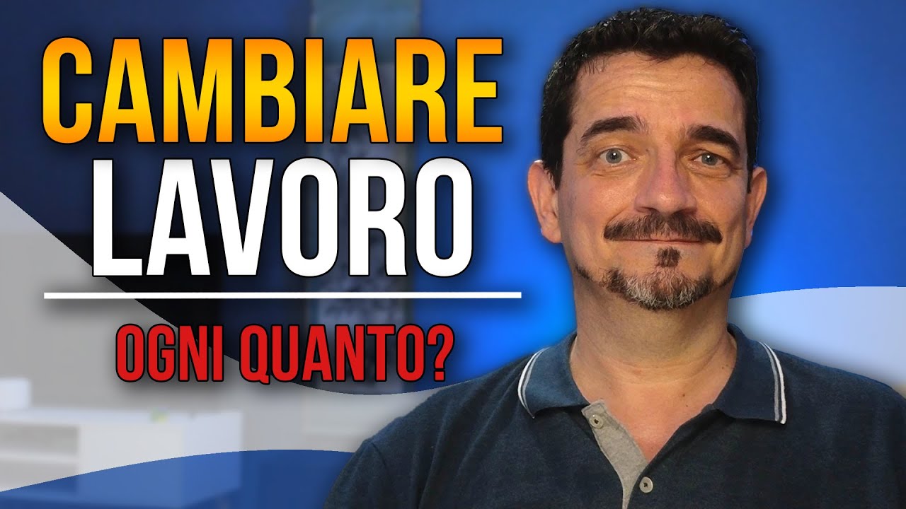 Ogni QUANTO si dovrebbe cambiare LAVORO?
