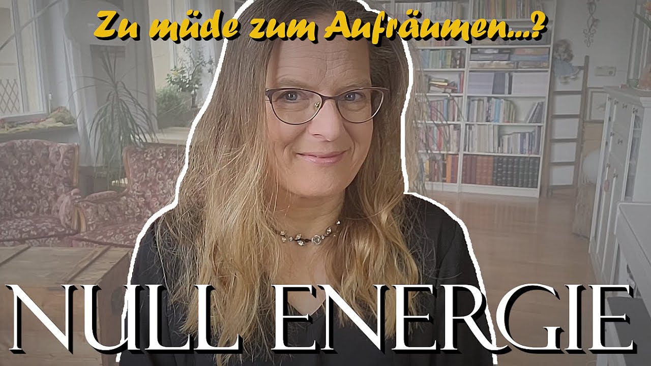 Müde? Woher Du Energie zum Aufräumen bekommst! #ordnungistdashalbeleben