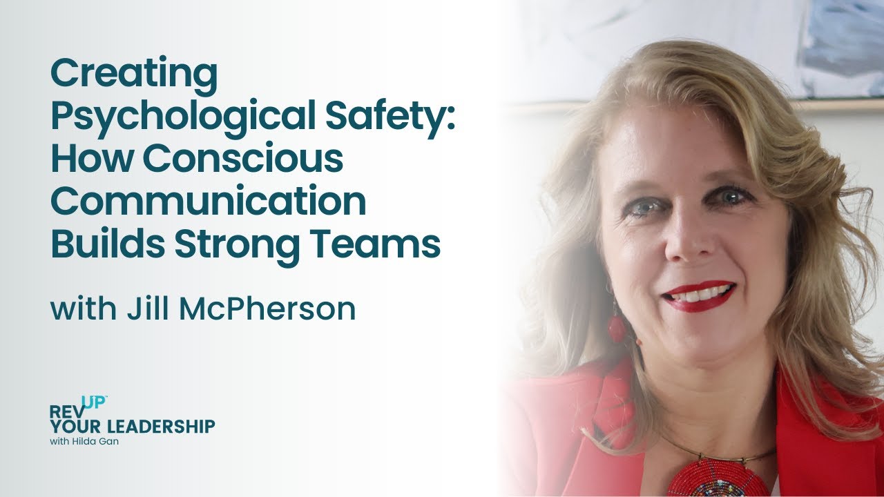 Creating Psychological Safety: How Conscious Communication Builds Strong Teams w/ Jill McPherson