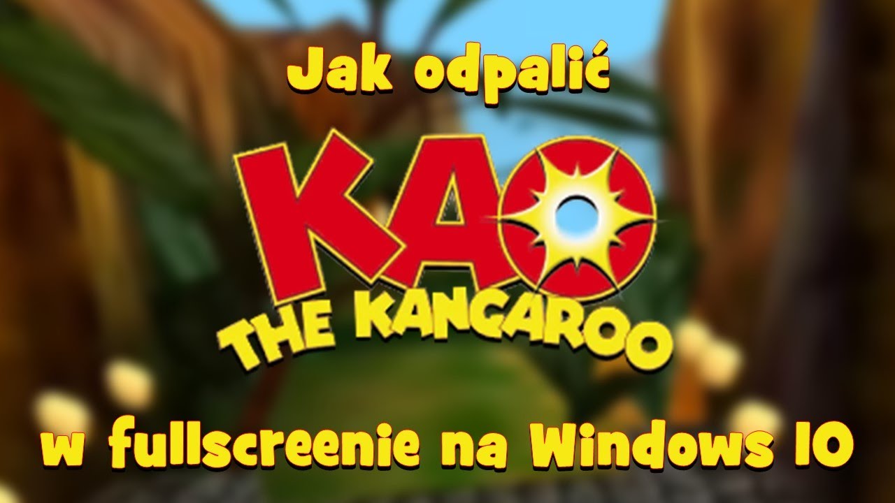 Jak odpalić Kangurka Kao w fullscreenie na Windows 10