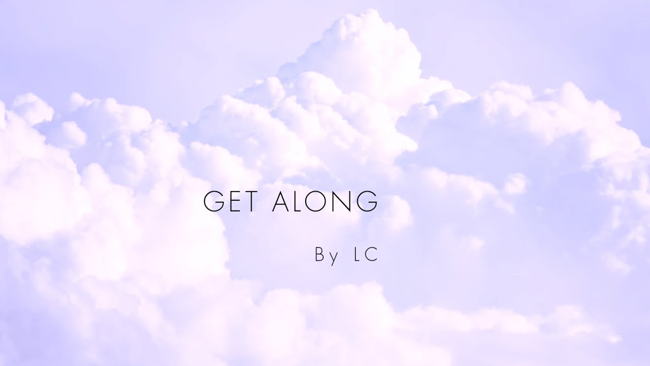 LC- Get Along ( Official lyrics music video)