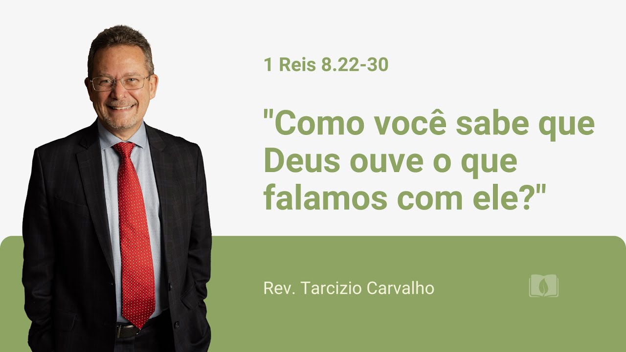 1 Reis 8.22-30 - Como você sabe que Deus ouve o que falamos com ele? - Rev. Tarcizio Carvalho