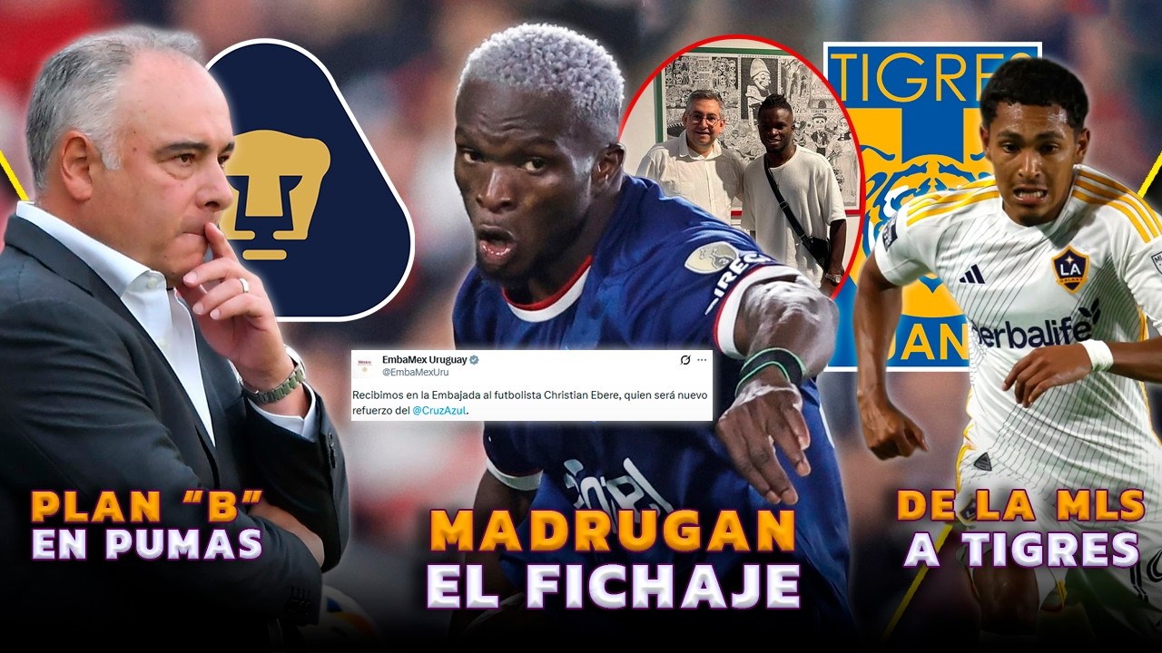 MADRUGAN A CRUZ AZUL CON FICHAJE | PUMAS PREPARA SALIDA DE EFRAÍN | NUEVO REFUERZO A TIGRES