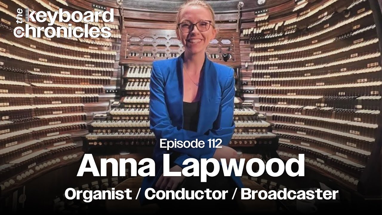Anna Lapwood Interview | Organist | Conductor | Broadcaster - Keyboard Chronicles Episode 112