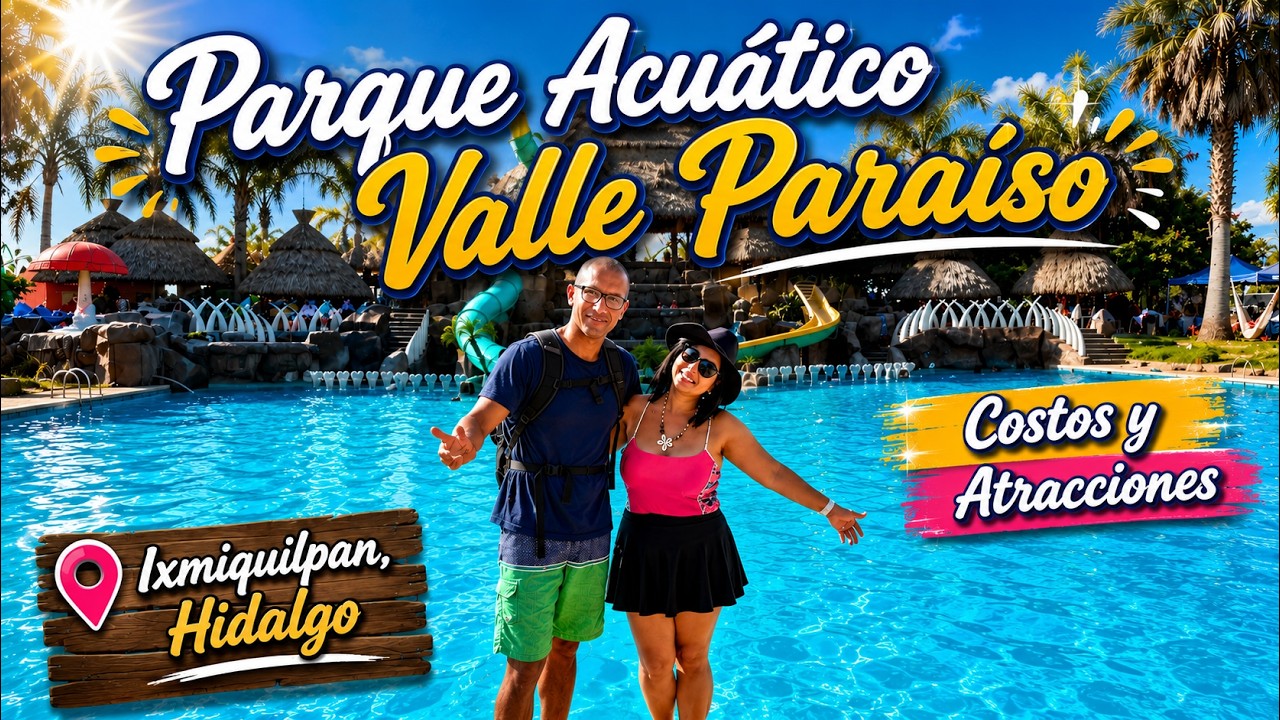 Parque Acuático Valle Paraíso I Costos y Atracciones