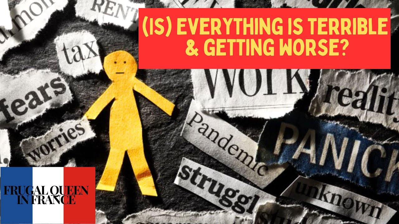 (Is) Everything is terrible and getting worse? #costoflivingcrisis #frugal #learning #prepper