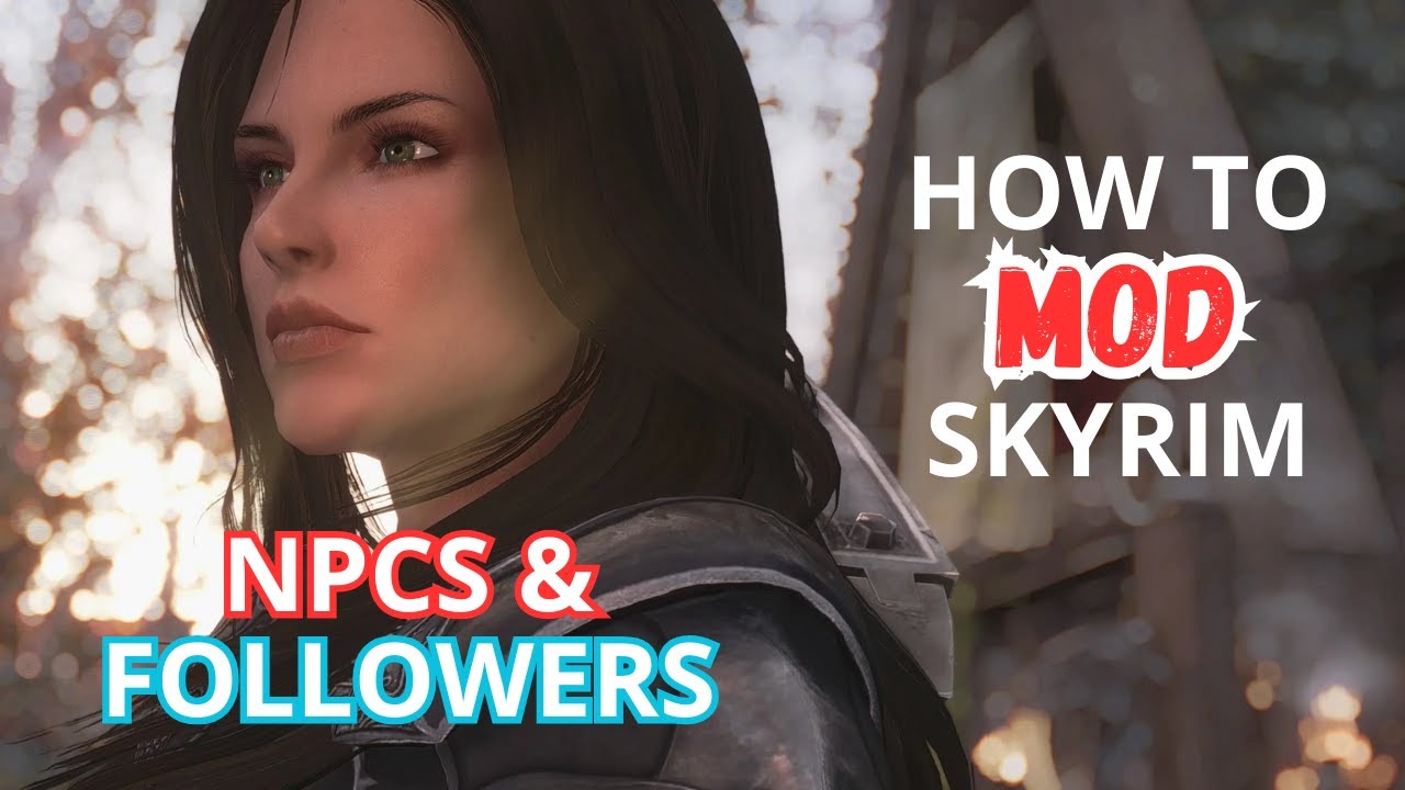 Getting Followers & NPCs - How to mod Skyrim