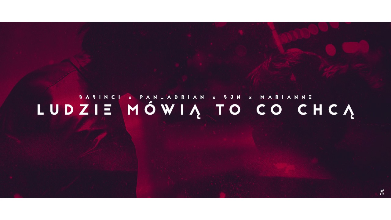 Babinci x Pan Adrian x BJN x Marianne   Ludzie m&oacute;wią to co chcą (prod. Babinci)