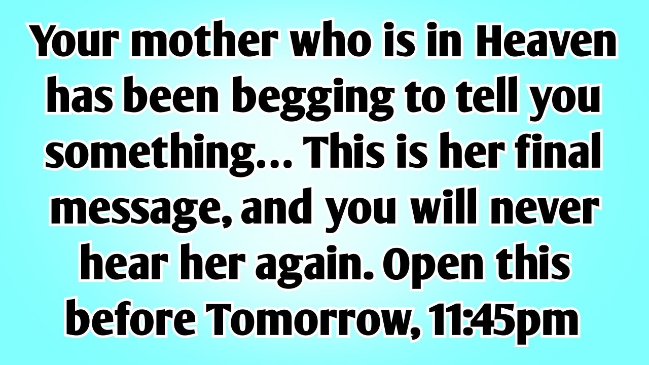 🛑Your mother who is in Heaven has been begging to tell you something… This is her final message...