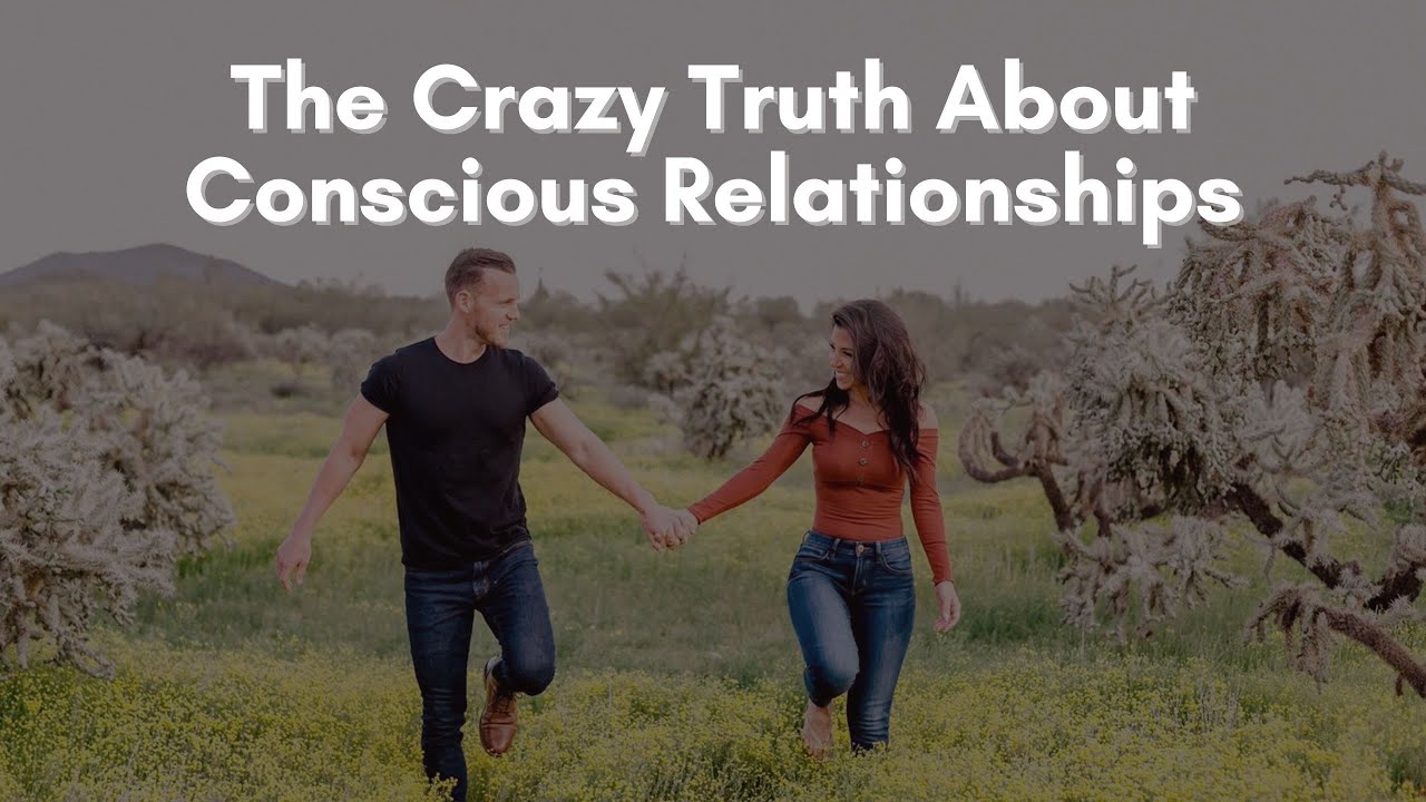 The CRAZY Truth About Conscious Relationships