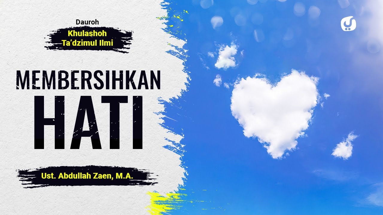 Memuliakan Ilmu: Membersihkan Hati - Ustadz Abdullah Zaen, Lc., MA