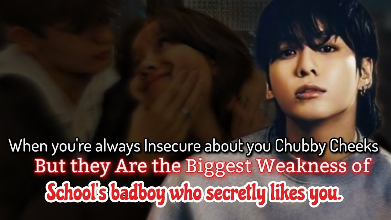 When you're always insecure about your chubby cheeks but they are the biggest weakness of _