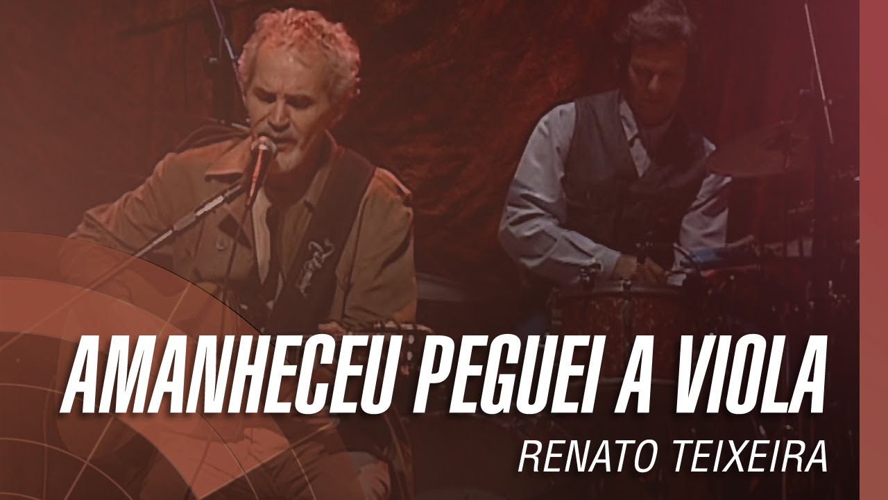 Renato Teixeira - Amanheceu, peguei a viola