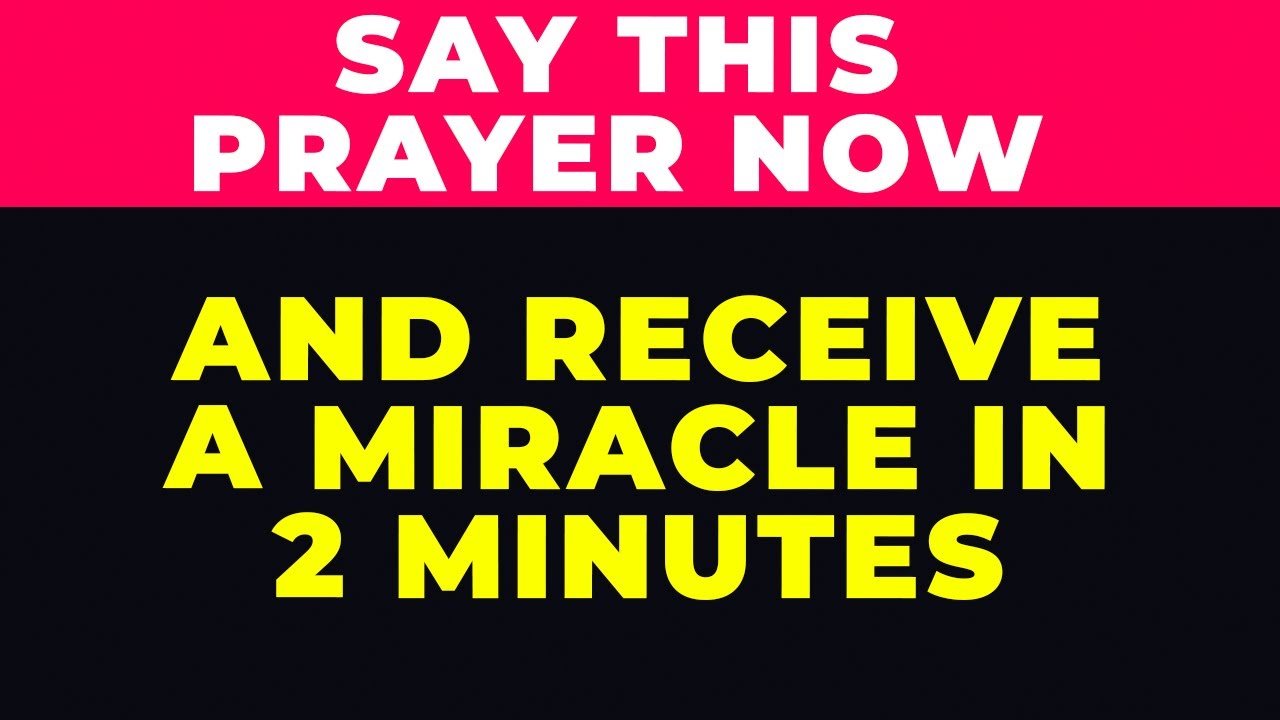 SAY THIS POWERFUL MIRACLE PRAYER NOW And Receive A Miracle From God In 2 Minutes