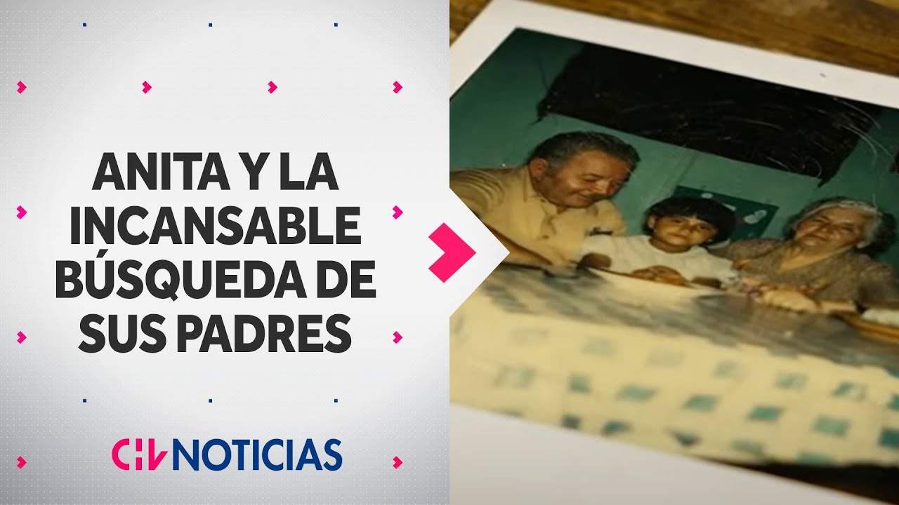 UNA HERIDA ABIERTA: Anita y la incansable búsqueda de sus padres - CHV Noticias | Reportajes