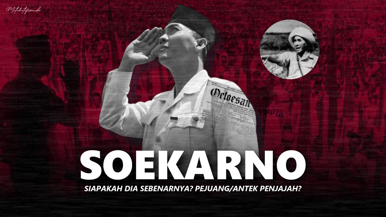 SIAPAKAH SOEKARNO SEBENARNYA? Pejuang/Antek Penjajah? - Episode 1