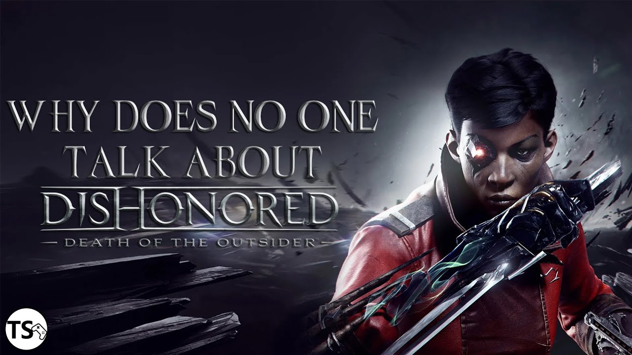 Why does NO ONE talk about Dishonored Death of the Outsider?