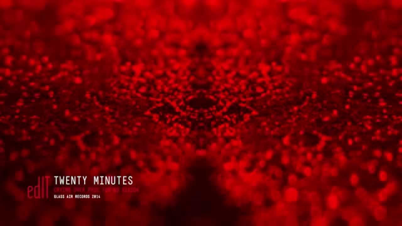 ediT - 06 Twenty Minutes  [Celebrating 10 Years of Crying Over Pros] - @edIT