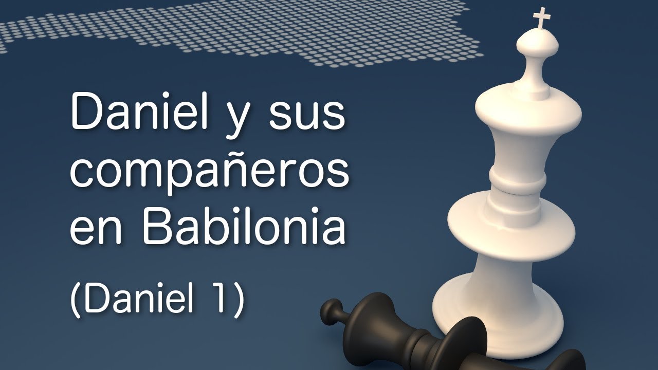 Daniel y sus compañeros en Babilonia (Daniel 1:1-21)