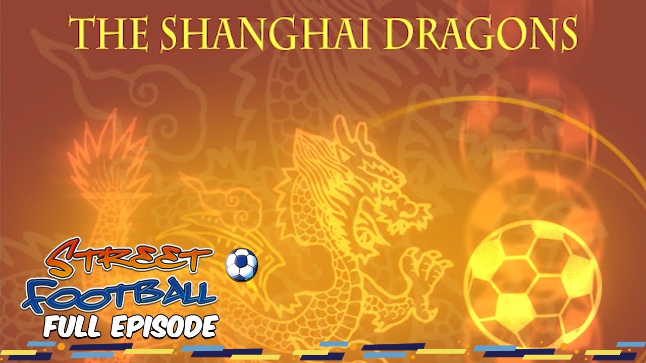 The Shanghai Dragons - Street Football ⚽ FULL EPISODE ⚽ Season 1, Episode 21